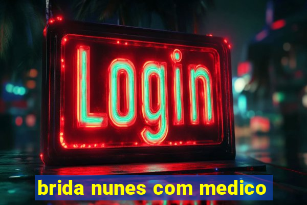 brida nunes com medico